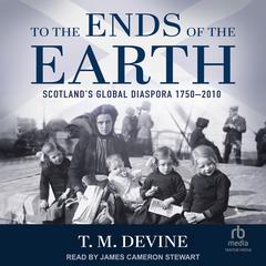To the Ends of the Earth by T.M. Devine audiobook