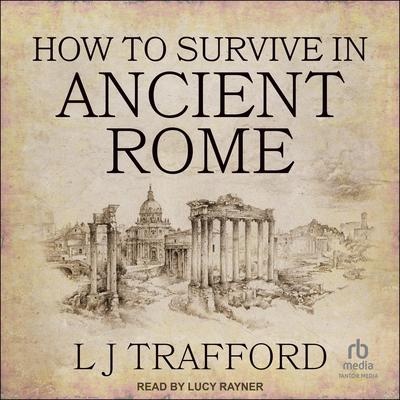 How to Survive in Ancient Rome by L J Trafford audiobook