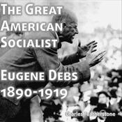 The Great American Socialist: Eugene Debs by  Eugene Debs audiobook