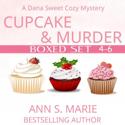 Cupcake and Murder Boxed Set (A Dana Sweet Cozy Mystery Books 4-6) by Ann S. Marie audiobook