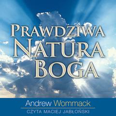 Prawdziwa natura Boga by Andrew Wommack audiobook