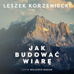 Jak budować wiarę by Leszek Korzeniecki audiobook