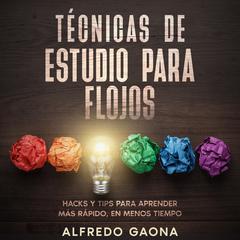 Técnicas de Estudio para Flojos by Alfredo Gaona audiobook