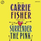 Surrender the Pink by  Carrie Fisher audiobook