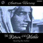 The Return of the Mother by  Andrew Harvey audiobook