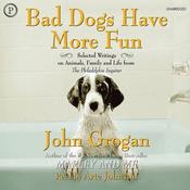 Bad Dogs Have More Fun by  John Grogan audiobook