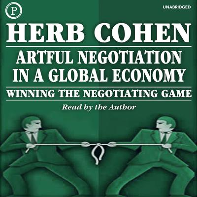 Artful Negotiation in a Global Economy by Herb Cohen audiobook