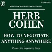 How to Negotiate Anything, Anywhere by  Herb Cohen audiobook