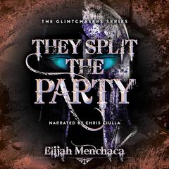 They Split the Party by Elijah Menchaca audiobook