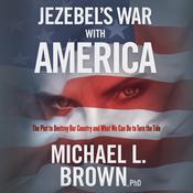 Jezebel's War With America by  Michael L. Brown PhD audiobook