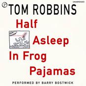Half Asleep in Frog Pajamas by  Tom Robbins audiobook