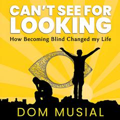 Can't See for Looking by Dom Musial audiobook
