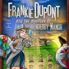 Frankie Dupont and the Mystery of Enderby Manor by Julie Anne Grasso audiobook