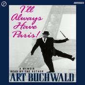 I’ll Always Have Paris by  Art Buchwald audiobook