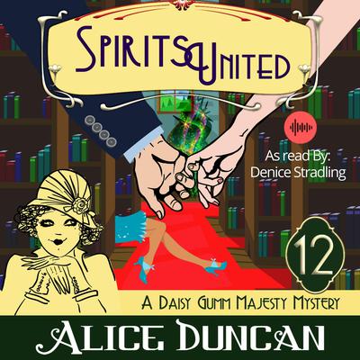 Spirits United (A Daisy Gumm Majesty Mystery, Book 12) by Alice Duncan audiobook