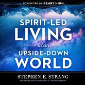 Spirit-Led Living in an Upside-Down World by  Stephen Strang audiobook