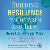 Building Resilience in Children and Teens, 4th ed by  Kenneth R. Ginsburg, MD, MSEd, FAAP audiobook
