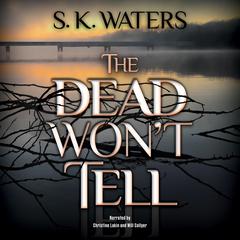The Dead Won't Tell by S. K. Waters audiobook