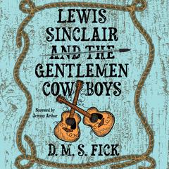 Lewis Sinclair and the Gentlemen Cowboys by D. M. S. Fick audiobook