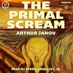 The Primal Scream by Arthur Janov audiobook