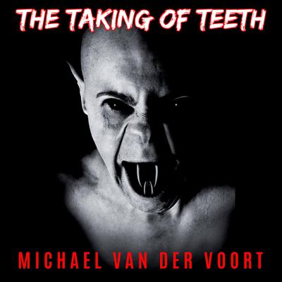 The Taking Of Teeth by Michael van der Voort audiobook
