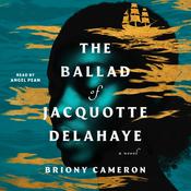 The Ballad of Jacquotte Delahaye by  Briony Cameron audiobook