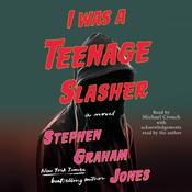 I Was A Teenage Slasher by  Stephen Graham Jones audiobook