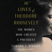 The Loves of Theodore Roosevelt by  Edward F. O'Keefe audiobook