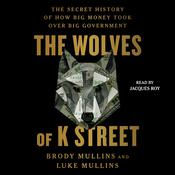 The Wolves of K Street by  Brody Mullins audiobook