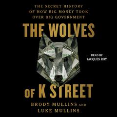 The Wolves of K Street by Brody Mullins audiobook