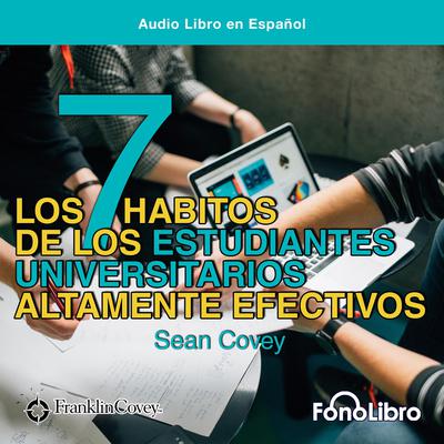 Los 7 Hábitos de los Estudiantes Universitarios Altamente Efectivos by Sean Covey audiobook