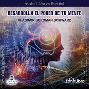 Desarrolla el poder de tu mente by  Vladimir Burdman Schwarz audiobook