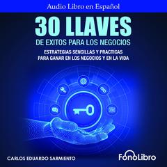 30 Llaves De Éxitos Para Los Negocios by Carlos Eduardo Sarmiento audiobook