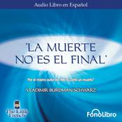 La Muerte no es el Final by  Vladimir Burdman Schwarz audiobook