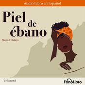 Piel de ébano. Volumen I by  Marco T. Robayo audiobook