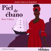 Piel de ébano. (Versión Completa) by  Marco T. Robayo audiobook