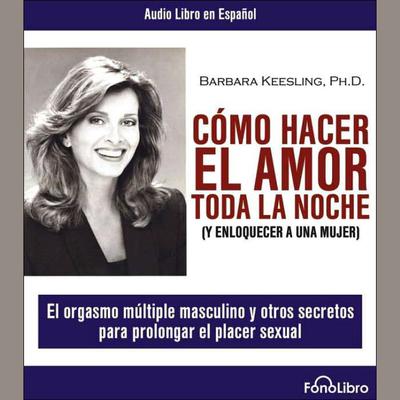 Como Hacer El Amor Toda La Noche by Barbara Keesling audiobook