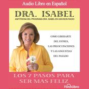 Los 7 Pasos Para Ser Mas Feliz by  Dr. Isabel Gomez-Bassols audiobook