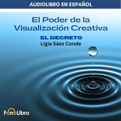 El Poder De La Visualización. El Decreto by Ligia Sáez Conde audiobook