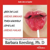 Guia de las Chicas Buenas para hacerlo como las chicas Malas by  Barbara Keesling PhD audiobook