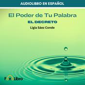 El Poder De Tu Palabra. El Decreto by  Ligia Sáez Conde audiobook