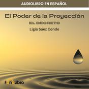 El Poder De La Proyección. El Decreto by  Ligia Sáez Conde audiobook