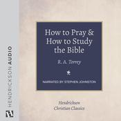 How to Pray and How to Study the Bible by  R. A. Torrey audiobook