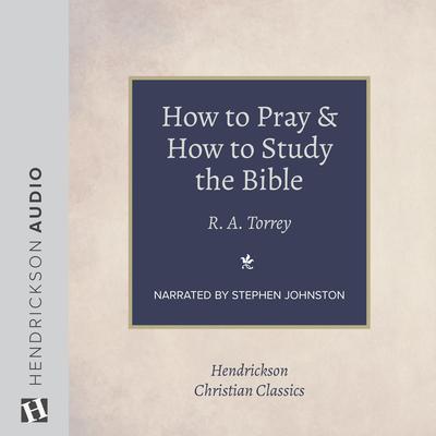 How to Pray and How to Study the Bible by R. A. Torrey audiobook
