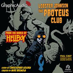 Lobster Johnson: The Proteus Club [Dramatized Adaptation] by Christopher Golden audiobook