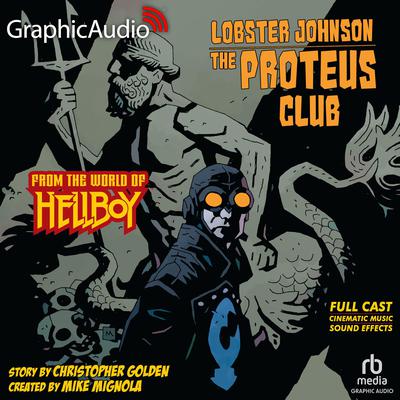 Lobster Johnson: The Proteus Club [Dramatized Adaptation] by Christopher Golden audiobook