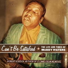 Can't Be Satisfied by Robert Gordon audiobook