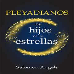 Pleyadianos Los Hijos De Las Estrellas by Salomon Angels audiobook