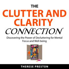 The Clutter and Clarity Connection by Theres Preston audiobook