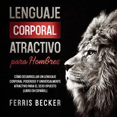 Lenguaje Corporal Atractivo para Hombres by Ferris Becker audiobook